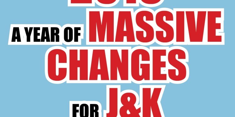 2019, A YEAR OF MASSIVE CHANGES FOR J&K