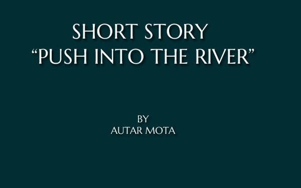 SHORT STORY “ A PUSH INTO THE RIVER “