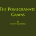 The Pomegranate Grains