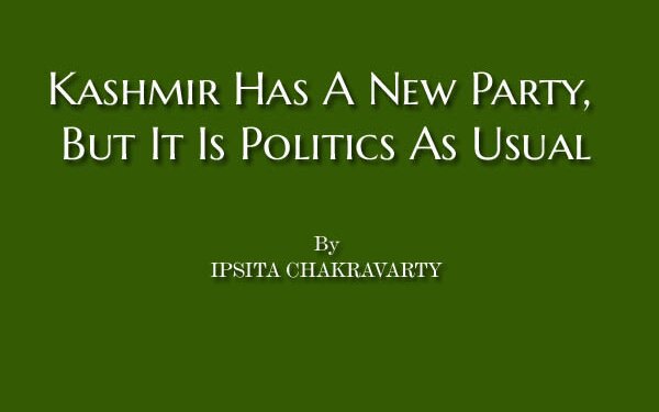 Kashmir Has A New Party, But It Is Politics As Usual
