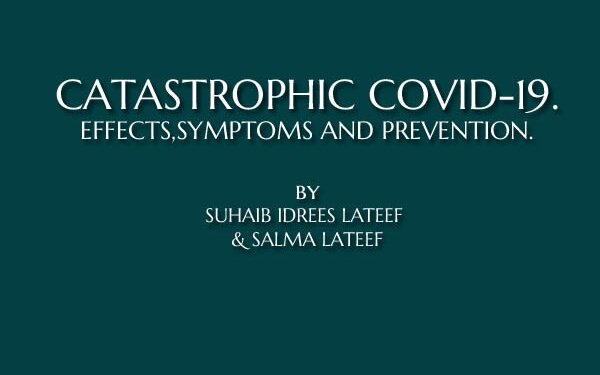 CATASTROPHIC COVID-19. EFFECTS,SYMPTOMS AND PREVENTION.