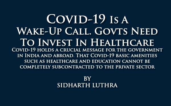 Covid-19 Is A  Wake-Up Call. Govts Need To Invest In Healthcare