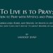 To Live is to Pray:  Invitation to Pray with Mystics and Philosopher