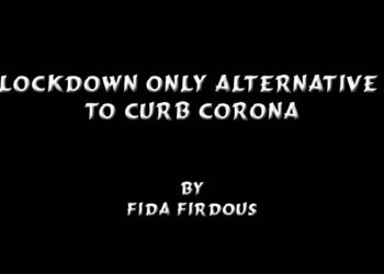 Lockdown only alternative to curb Corona.