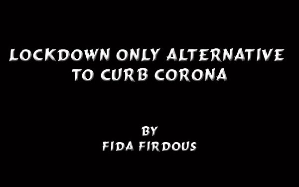 Lockdown only alternative to curb Corona.