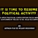 It Is Time To Resume Political Activity