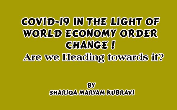 Covid-19 In the light of World Economy order change ! Are we Heading towards it?