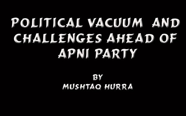 Political Vacuum  And Challenges Ahead Of Apni Party
