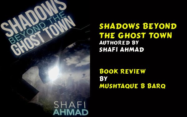 Shadows Beyond The Ghost Town by Shafi Ahmad