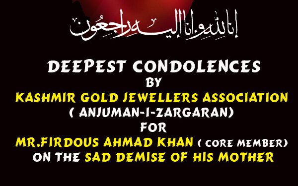 DEEPEST CONDOLENCES FOR MR. FIRDOUS AHMAD KHAN BY KASHMIR GOLD JEWELLERS ASSOCIATION