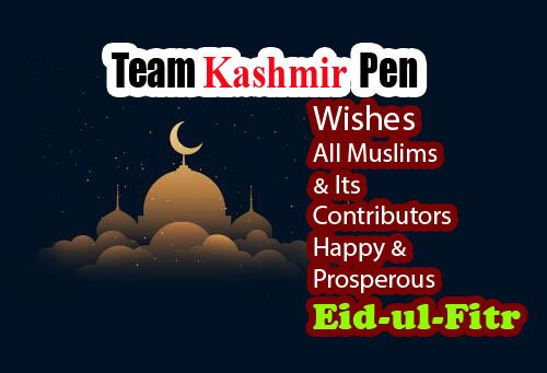 Team Kashmir Pen Wishes All Muslims & Its Contributors Happy & Prosperous Eid-Ul-Fitr