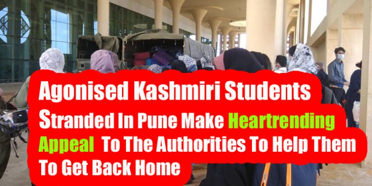Agonised Kashmiri Students  Stranded In Pune Make Heartrending  Appeal  To The Authorities To Help Them  To Get Back Home