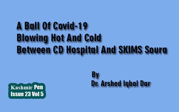 A Ball Of Covid-19 Blowing Hot And Cold Between CD Hospital And SKIMS Soura.