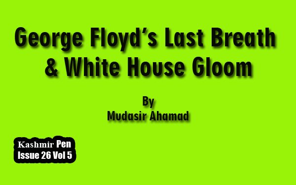 George Floyd’s Last Breath & White House Gloom