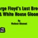 George Floyd’s Last Breath & White House Gloom