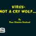 Virus- Not a Cry Wolf….!