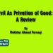 Evil As  Privation of Good:  A Review
