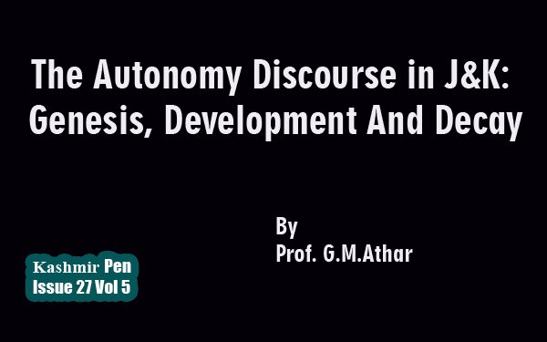 The Autonomy Discourse In Jammu And Kashmir: Genesis, Development And Decay