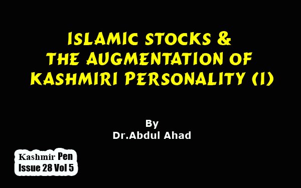 Islamic Stocks & The Augmentation Of  Kashmiri Personality (I)