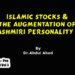 Islamic Stocks & The Augmentation Of  Kashmiri Personality (I)