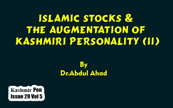 Islamic Stocks & The Augmentation Of  Kashmiri Personality (II)