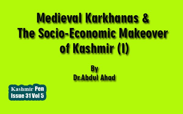 Medieval Karkhanas & The Socio-Economic Makeover of Kashmir (I)