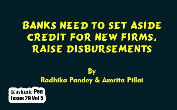 Banks Need To Set Aside Credit For New Firms, Raise Disbursements