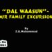 “Dal Waasun”-  Our Family Excursions