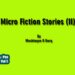 Micro Fiction  Stories (II)