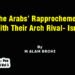 The Arabs’ Rapprochement With Their Arch Rival- Israel