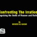 Confronting The Irrational , Recognizing the limits of Reason and Rationality