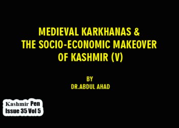 MEDIEVAL KARKHANAS & THE SOCIO-ECONOMIC MAKEOVER OF KASHMIR (V)