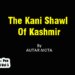 The Kani Shawl Of Kashmir