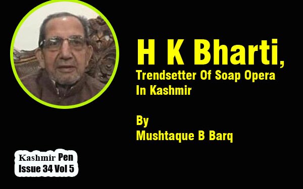 H K Bharti, Trendsetter Of Soap Opera In Kashmir