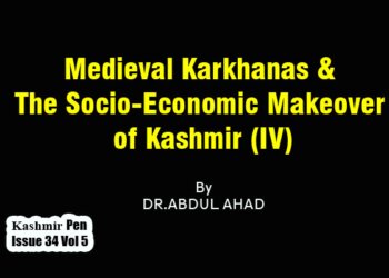 Medieval Karkhanas & The Socio-Economic Makeover of Kashmir (IV)