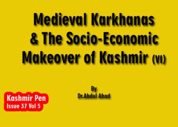 Medieval Karkhanas & The Socio-Economic Makeover of Kashmir (VI)