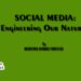 SOCIAL MEDIA:Engineering Our Nature