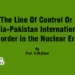 The Line Of Control Or India-Pakistan International Border in the Nuclear Era
