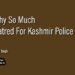 Why So Much Hatred For Kashmir Police ?