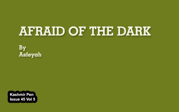 AFRAID OF THE DARK