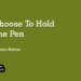 Choose To Hold The Pen