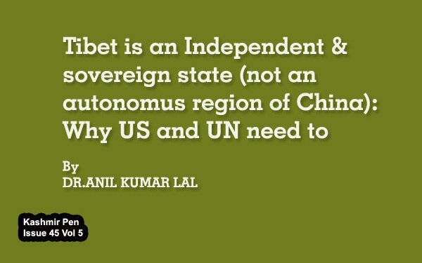 Tibet is an Independent & sovereign state (not an autonomus region of China): Why US and UN need to change their perception based                        on cold historical facts