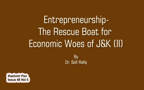Entrepreneurship-The Rescue Boat for Economic Woes of J&K (II)