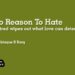 No Reason To HateHatred wipes out what love can determine