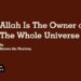 Allah Is The Owner of The Whole Universe