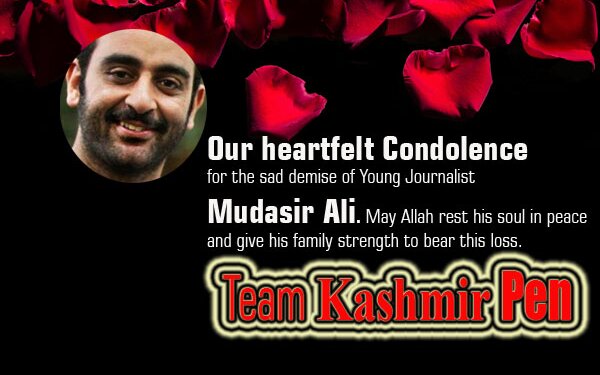 Our heartfelt Condolence  for the sad demise of Young Journalist Mudasir Ali