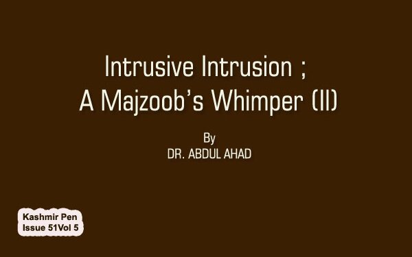 Intrusive Intrusion ; A Majzoob’s Whimper (II)