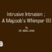 Intrusive Intrusion ; A Majzoob’s Whimper (II)