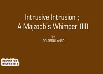 Intrusive Intrusion ; A Majzoob’s Whimper (III)