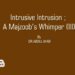 Intrusive Intrusion ; A Majzoob’s Whimper (III)